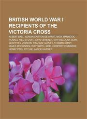 British World War I recipients of the Victoria Cross Albert Ball, Adrian Carton de Wiart, Mick Mannock, Ronald Niel Stuart, John Vereker,1156737184,9781156737187