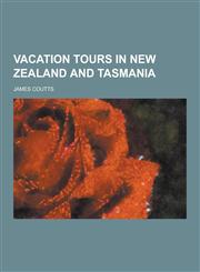 Vacation Tours in New Zealand and Tasmania,1230447083,9781230447087