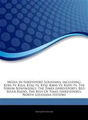 Articles On Media In Shreveport, Louisiana, including Ktbs-tv, Ksla, Ktal-tv, Kpxj, Kmss-tv, Kshv-tv, The Forum Newsweekly, The Times (shreveport), Red River Radio, The Best Of Times (shreveport), North Louisiana History,1244877212,9781244877214