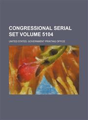 Congressional serial set Volume 5104,1130525562,9781130525564