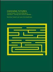Choosing Futures: Young People's Decision-Making in Education, Training and Career,0415232392,9780415232395