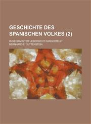 Geschichte Des Spanischen Volkes; In Gedrangter Uebersicht Dargestellt Volume 2,123486763X,9781234867638