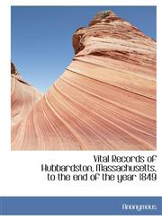 Vital Records of Hubbardston, Massachusetts, to the End of the Year 1849,1116948109,9781116948103