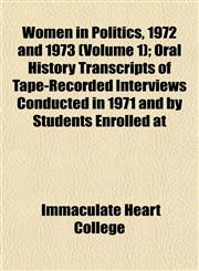 Women in Politics, 1972 and 1973 (Volume 1); Oral History Transcripts of Tape-Recorded Interviews Conducted in 1971 and by Students Enrolled at,1152125214,9781152125216