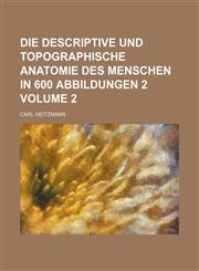 Die descriptive und topographische anatomie des menschen in 600 abbildungen 2 Volume 2,1236459571,9781236459572