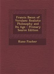 Francis Bacon of Verulam Realistic Philosophy and Its Age - Primary Source Edition,1294134361,9781294134367