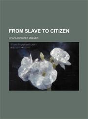 From Slave to Citizen,115074443X,9781150744433