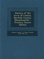 History of the Town of Canton, Norfolk County, Massachusetts - Primary Source Edition,1293634859,9781293634851