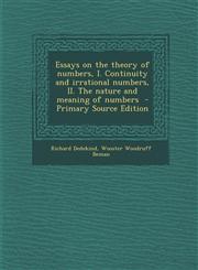 Essays on the Theory of Numbers, I. Continuity and Irrational Numbers, II. the Nature and Meaning of Numbers - Primary Source Edition,1293787507,9781293787502