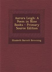 Aurora Leigh A Poem in Nine Books - Primary Source Edition,1294154834,9781294154839