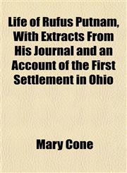 Life of Rufus Putnam, With Extracts From His Journal and an Account of the First Settlement in Ohio,1153005840,9781153005845