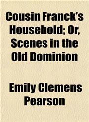Cousin Franck's Household; Or, Scenes in the Old Dominion,115467343X,9781154673432