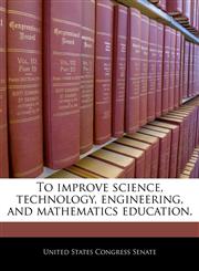To improve science, technology, engineering, and mathematics education.,1240326823,9781240326822