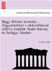 Nagy-Kőrösi krónika ... Jegyzetekkel s oklevéltárral ellátva kiadták Szabó Károly és Szilágyi Sándor.,1241771367,9781241771362