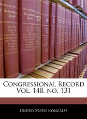 Congressional Record Vol. 148, no. 131,1240582803,9781240582808