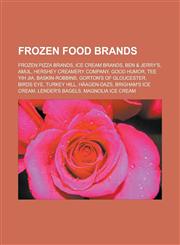 Frozen Food Brands Frozen Pizza Brands, Ice Cream Brands, Ben & Jerry's, Amul, Hershey Creamery Company, Good Humor, Tee Yih Jia, Baskin-,1156126142,9781156126141