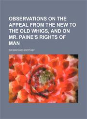 Observations on the Appeal from the New to the Old Whigs, and on Mr. Paine's Rights of Man,115092490X,9781150924903