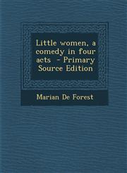 Little women, a comedy in four acts  - Primary Source Edition,1293347337,9781293347331
