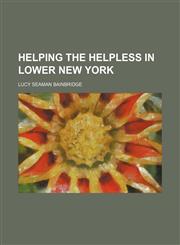 Helping the helpless in lower New York,1154169820,9781154169829