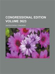 Congressional edition Volume 3623,1236441745,9781236441744
