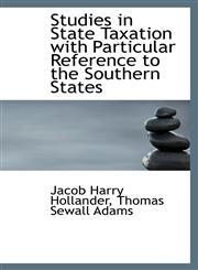 Studies in State Taxation with Particular Reference to the Southern States,1103958089,9781103958085