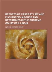 Reports of Cases at Law and in Chancery Argued and Determined in the Supreme Court of Illinois (Volume 266),1150157550,9781150157554