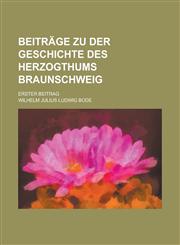 Beiträge zu der Geschichte des Herzogthums Braunschweig; Erster Beitrag,1230124934,9781230124933