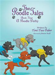 The Poodle Tales Book Four: A Poodle Derby,0989028895,9780989028899