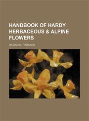 Handbook of hardy herbaceous & Alpine flowers,1150348763,9781150348761