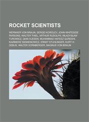 Rocket Scientists Wernher Von Braun, Sergei Korolev, John Whiteside Parsons, Walter Thiel, Arthur Rudolph, W?adys?aw Turowicz, Qian Xues,1157011179,9781157011170