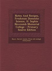 Notes and Recipes, Freshman Domestic Science, H. Sophie Newcomb Memorial College - Primary Source Edition,1293662283,9781293662281
