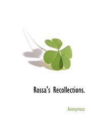Rossa's Recollections.,111630905X,9781116309058