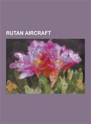 Rutan Aircraft NASA Ad-1, Rutan Defiant, Rutan Long-EZ, Rutan Quickie, Rutan Solitaire, Rutan Varieze, Rutan Variviggen, Rutan Voyage,1230658505,9781230658506