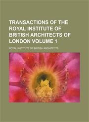 Transactions of the Royal Institute of British Architects of London Volume 1,1159551359,9781159551353