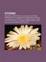 Storms Blizzards, Extratropical cyclones, Ice storms, Storm tides of the North Sea, Tornadoes, Tropical cyclones, List of tropical cyclones,1156618789,9781156618783