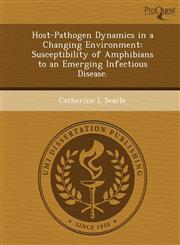 Host-Pathogen Dynamics in a Changing Environment Susceptibility of Amphibians to an Emerging Infectious Disease.,124904216X,9781249042167