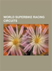 World Superbike Racing Circuits Nurburgring, Circuit Paul Ricard, Mazda Raceway Laguna Seca, Autodromo Nazionale Monza, Donington Park, Silverstone C,1230520627,9781230520629