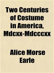 Two Centuries of Costume in America, Mdcxx-Mdcccxx,1154099520,9781154099522
