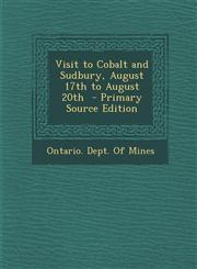 Visit to Cobalt and Sudbury, August 17th to August 20th - Primary Source Edition,1287893066,9781287893066