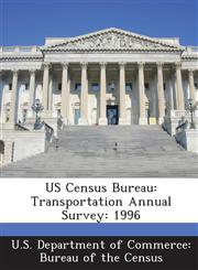 US Census Bureau Transportation Annual Survey: 1996,1288864477,9781288864478