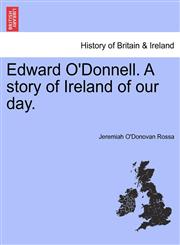Edward O'Donnell. A story of Ireland of our day.,1241201129,9781241201128