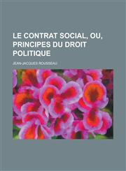 Le Contrat Social, Ou, Principes Du Droit Politique,1153505029,9781153505024