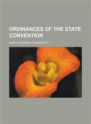 Ordinances of the State Convention,1234159775,9781234159771