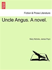 Uncle Angus. A novel.,1240867476,9781240867479