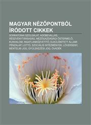 Magyar Nez Pontbol Irodott Cikkek Sorkatonai Szolgalat, Adobevallas, Reszvenytarsasag, Mez Gazdasagi Stermel, Kunhalom, Ingatlankozvetit,1232888516,9781232888512