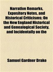 Narrative Remarks, Expository Notes, and Historical Criticisms; On the New England Historical and Genealogical Society, and Incidentally on the,1154566544,9781154566543
