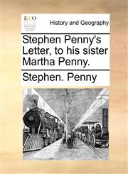 Stephen Penny's Letter, to his sister Martha Penny.,1140748513,9781140748519