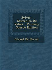 Sylvie Souvenirs Du Valois - Primary Source Edition,1294793500,9781294793502