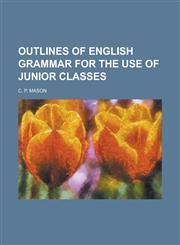 Outlines of English Grammar for the Use of Junior Classes,1231769394,9781231769393