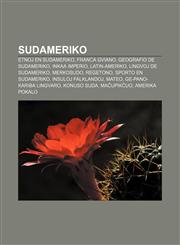 Sudameriko Etnoj en Sudameriko, Franca Gviano, Geografio de Sudameriko, Inkaa imperio, Latin-Ameriko, Lingvoj de Sudameriko, Merkosudo, Regetono, Sporto en Sudameriko, Insuloj Falklandoj, Mateo, Ge-pano-kariba lingvaro, Konuso Suda, Maĉupikĉuo,1232969079,9781232969075